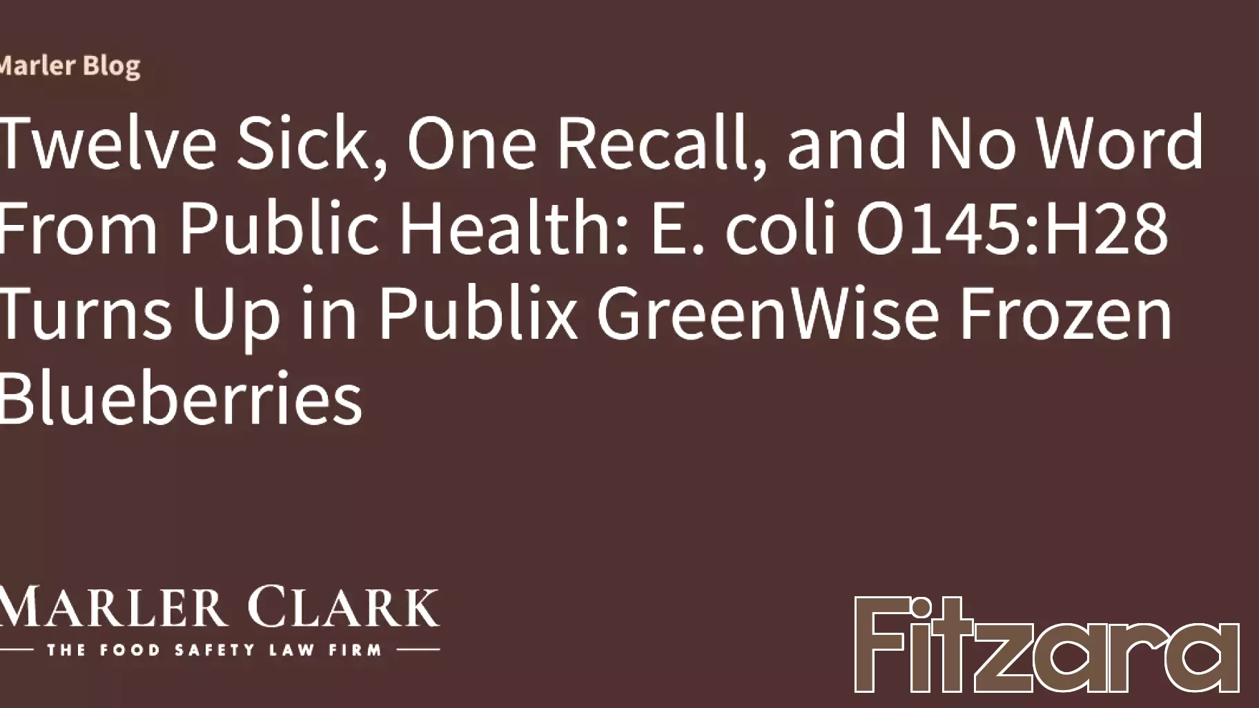 Twelve Sick, One Recall, and No Word From Public Health: E. coli O145:H28 Turns Up in Publix GreenWise Frozen Blueberries