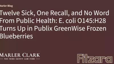 Twelve Sick, One Recall, and No Word From Public Health: E. coli O145:H28 Turns Up in Publix GreenWise Frozen Blueberries